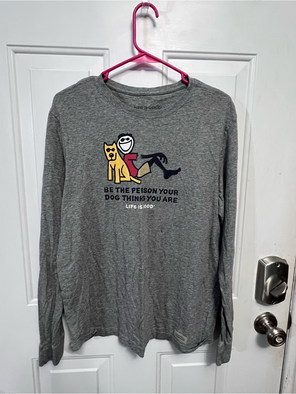Life Is Good  M Gray Long Sleeve Shirt Be The Person Your Dog Thinks You Are